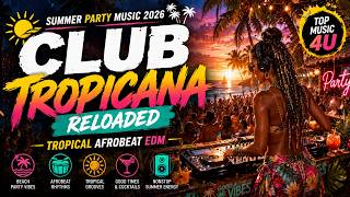 Summer Party Music 2026 | Club Tropicana | Afrobeat EDM | Best Beach Party Mix | Top Music 4U