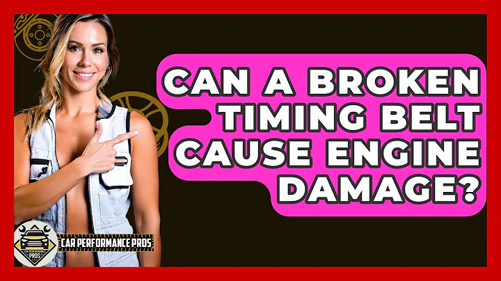 Can A Broken Timing Belt Cause Engine Damage? - Car Performance Pros