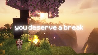you deserve a break... (minecraft music & ambience)
