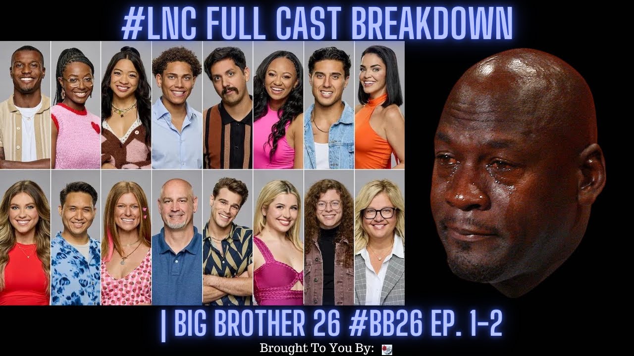 #LNC Full Cast Breakdown | Big Brother 26 #BB26 Ep. 1-2