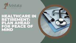 Healthcare In Retirement: Planning Ahead for Peace of Mind