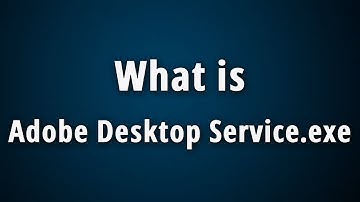 What is Adobe Desktop Service.exe? Basic Information