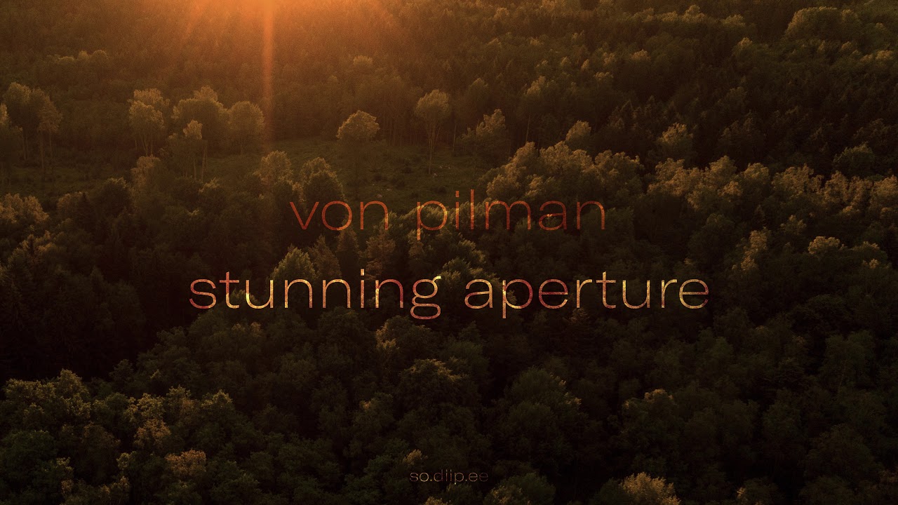 Watch Von Pilman – Stunning Aperture on YouTube Watch Von Pilman – Stunning Aperture on YouTube