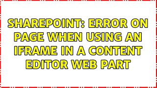 Sharepoint: Error on page when using an iframe in a Content Editor Web Part