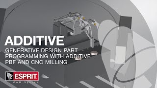 Additive PBF and CNC machining of a generative design part with ESPRIT