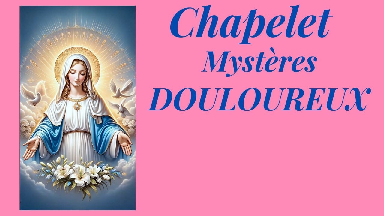 Ven. 6 mars Les Mystères Douloureux avec Marie