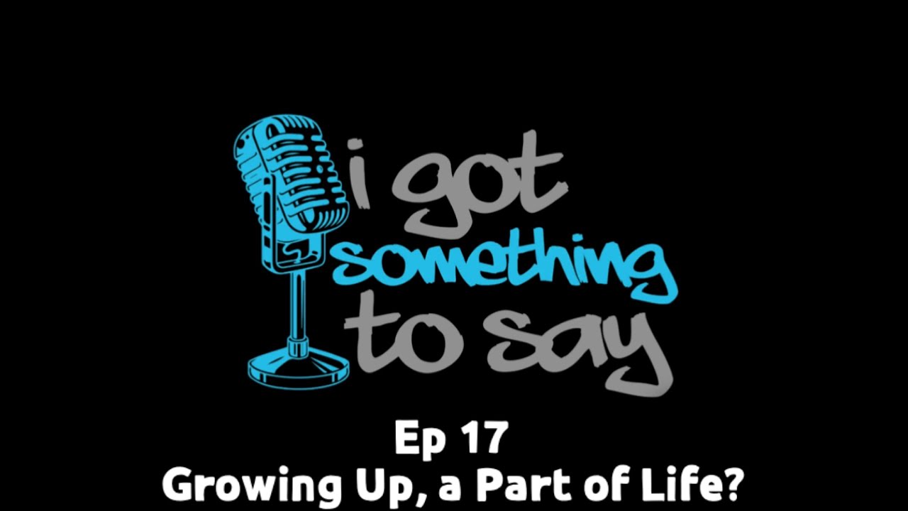 Ep 17 Growing Apart A Part Of Life I Got Something To Say YouTube