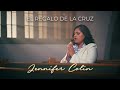 Jennifer Colin- El regalo de la cruz-Video oficial