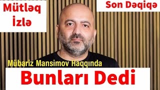 Mübariz Mansimov Haqqında Bunları Dedi Son Dəqiqə