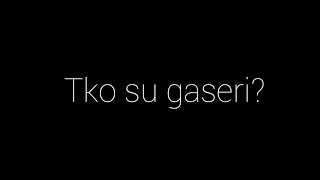 Tko Su Gaseri?