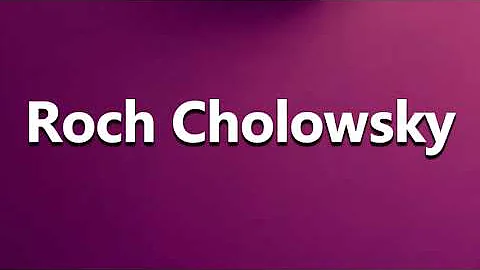 How to Pronounce Roch Cholowsky