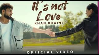 It's Not Love (Offical Video) Khan Bhaini | New Punjabi Songs 2024 | Lastest Punjabi Songs 2024