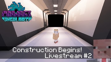 Project Singularity Livestream 2 : Construction Begins!