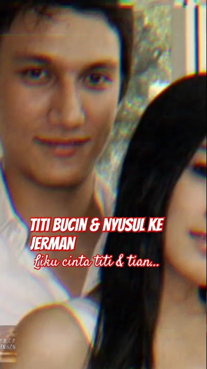 Titi sempat bucin sampai nyusul ke Jerman. Liku2 cinta Titi & Tian