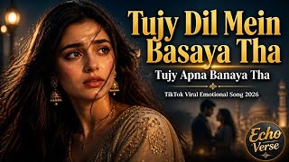 Tujy Dil Mein Basaya Tha | Tujy Apna Banaya Tha – New Trending Song 2026 | TikTok Viral Song