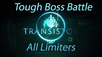 Transistor Gameplay: Toughest Boss Battle with All Limiters