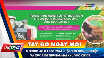 Mekong Agri Expo 2024 - Hội chợ nông nghiệp & xúc tiến thương mại khu vực ĐBSCL | Cần Thơ TV