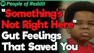 “Something&#39;s Not Right Here” Gut Feelings That Saved People&#39;s Lives