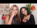 TYPES OF FRIENDS TO AVOID!!! | ANI &amp; NAYY #GIRLTALK