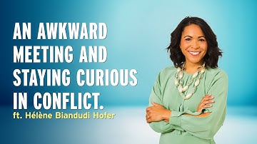 An Awkard Meeting and Staying Curious in Conflict - Hélène Biandudi Hofer