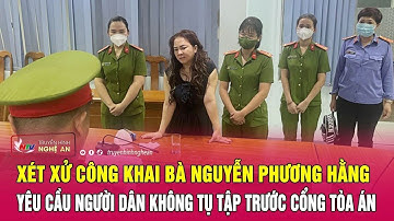 Nóng: Xét xử công khai bà Nguyễn Phương Hằng, yêu cầu người dân không tụ tập trước cổng Tòa án