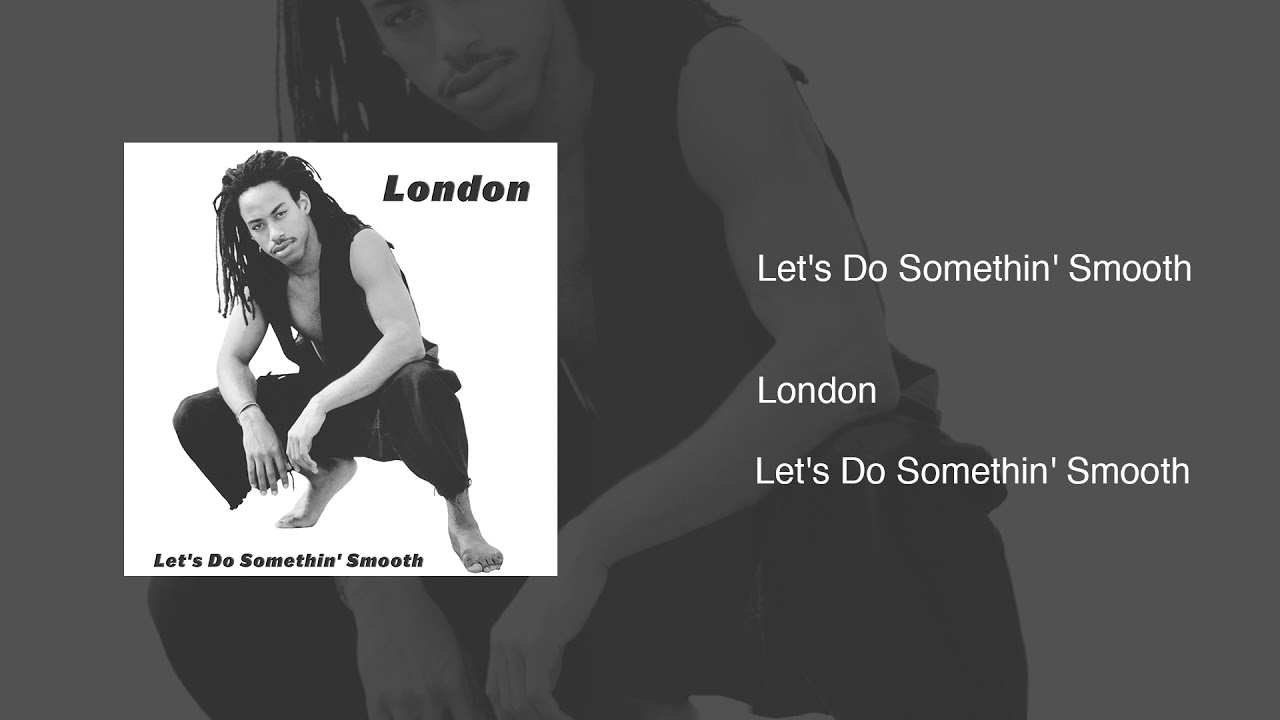 Let's Do Somethin' Smooth | London