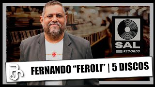Os 5 Discos da Vida de Fernando Feroli 🎶 | Sal Records #19