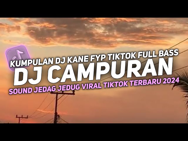 DJ CAMPURAN VIRAL TIK TOK 2024 JEDAG JEDUG FULL BASS TERBARU class=