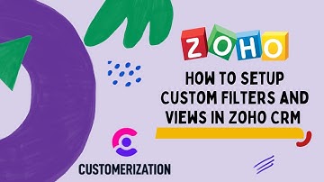 How to Setup Custom Filters and Views in Zoho CRM 2022