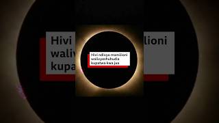 Mamilioni washangazwa na tukio la kupatwa kwa jua