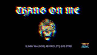 THANG ON ME (Full Audio) | SUNNY MALTON | AR PAISLEY | BYG BYRD | THE BEGINNING | B.B.F
