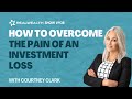 How to Overcome the Pain of an Investment Loss