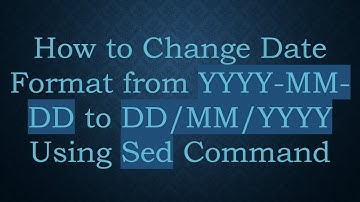 How to Change Date Format from YYYY-MM-DD to DD/MM/YYYY Using Sed Command