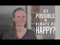 Is it possible to always be happy  yes interview