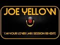 Joe Yellow - I&#39;m Your Lover (Mix Session Re-Edit)