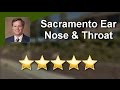 Sacramento ear nose  throat sacramento  excellent 5 star review by jordan c