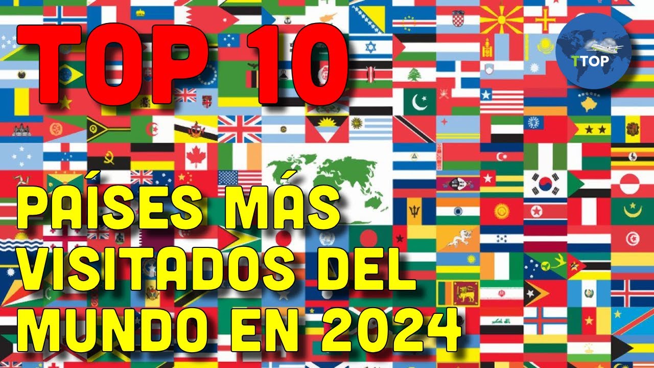 Los 10 Países más Visitados del Mundo en 2024 | Imanes Turísticos - YouTube
