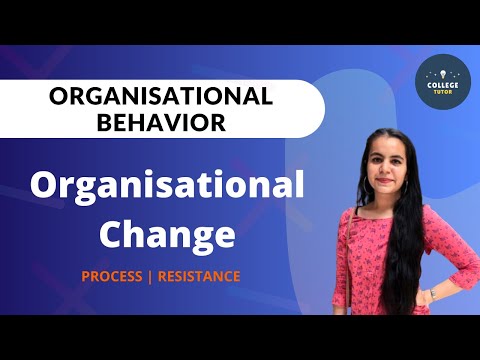 संगठनात्मक परिवर्तन | परिवर्तनको प्रक्रिया | परिवर्तनको प्रतिरोध | संगठनात्मक व्यवहार