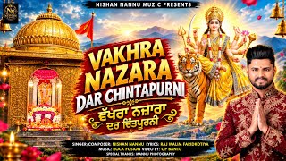 Vakhra Nazara Dar Chintapurni || Nishan Nannu || Navratri Special Song 2026 || Nishan Nannu Muzic