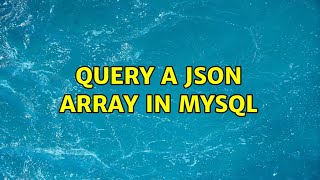 Query a JSON array in Mysql (2 Solutions!!)