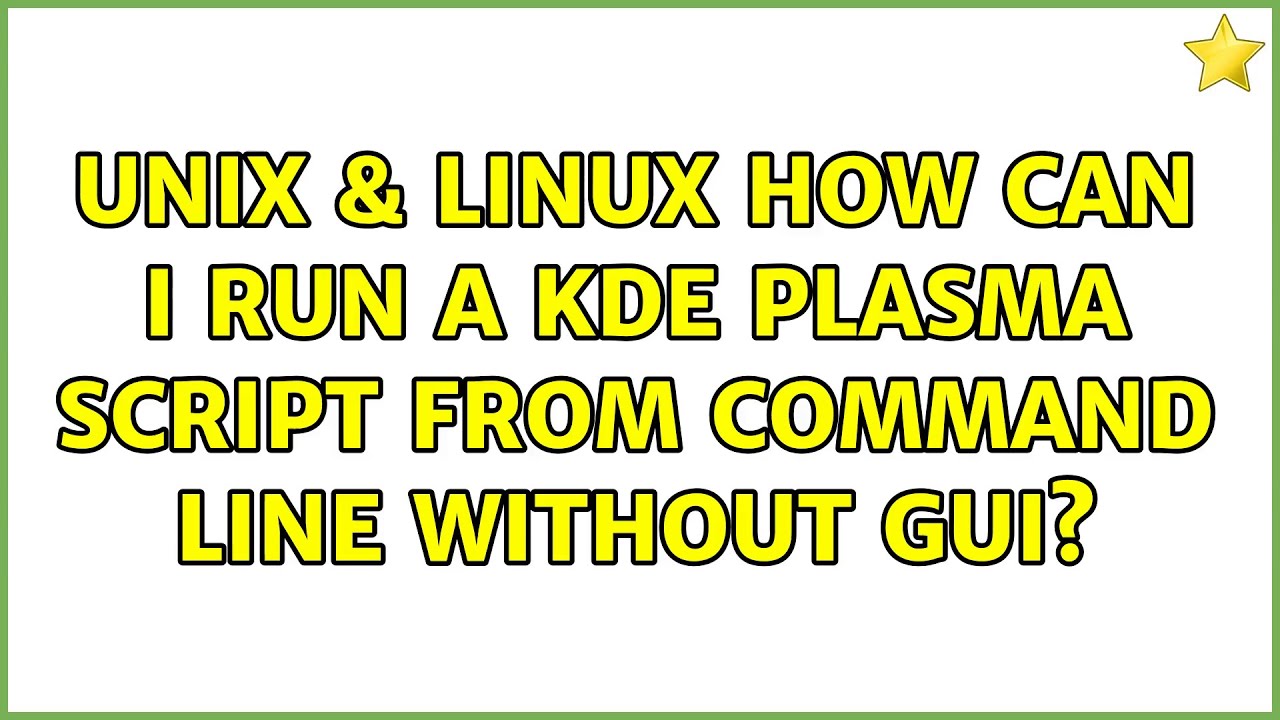 Unix & Linux How can I run a KDE plasma script from command line without GUI? (2 Solutions Unix & Linux How can I run a KDE plasma script from command line without GUI? (2 Solutions