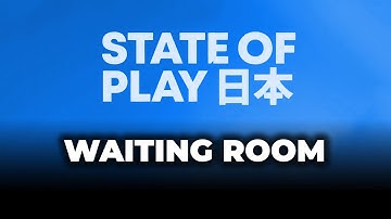 State of Play Japan - Waiting Room