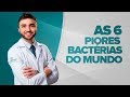 As 6 Piores Bactérias do Mundo - Dr Lucas Fustinoni