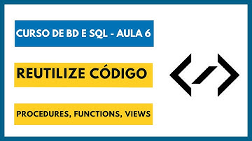 SQL - Stored Procedures, Functions e Views - Aula #6