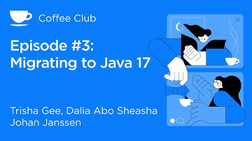 (Coffee Club) Episode 3: Migrating to Java 17