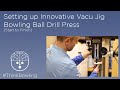 Innovative Vacu Jig Drill Press Setup - ThinkBowling