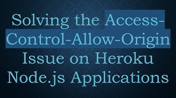 Solving the Access-Control-Allow-Origin Issue on Heroku Node.js Applications