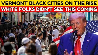 10 Vermont Cities Where Black People Are Thriving and White Folks Are Watching From Afar!