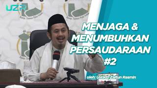 Bagaimana Menumbuhkan dan Menjaga Persaudaraan Bag.2 || Ustadz Zaitun Rasmin