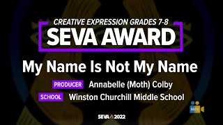 SEVA 2022: Creative Expression 7-8 SEVA Award - My Name Is Not My Name